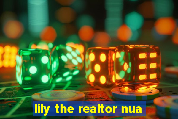 lily the realtor nua